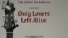 Only Lovers Left Alive