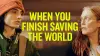 When You Finish Saving the World