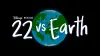 22 vs. Earth