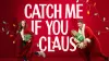 Catch Me If You Claus