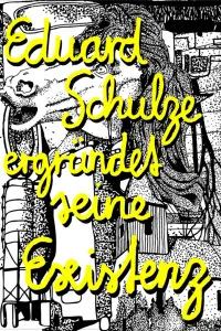 Poster to the movie "Eduard Schulze ergründet seine Existenz" #590179