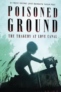 Poisoned Ground: The Tragedy at Love Canal