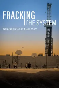 Poster to the movie "Fracking the System: Colorado