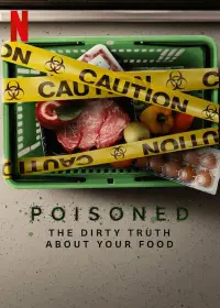 Poster to the movie "Poisoned: The Dirty Truth About Your Food" #128669