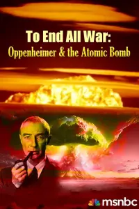 Poster to the movie "To End All War: Oppenheimer & the Atomic Bomb" #125096