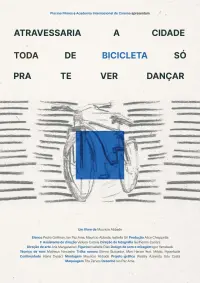 Poster to the movie "Would Cross the Whole City in a Bicycle Just to See You Dance" #636506