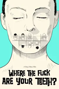 Poster to the movie "WHERE THE FUCK ARE YOUR TEETH?" #418434