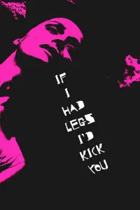 Poster to the movie "If I Had Legs I’d Kick You" #690926