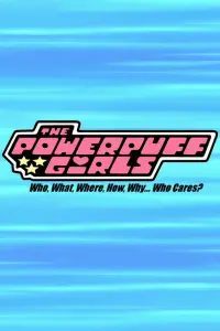 Poster to the movie "The Powerpuff Girls: Who, What, Where, How, Why... Who Cares?" #594889