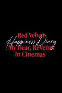 Poster to the movie "Red Velvet Happiness Diary : My Dear, ReVe1uv in Cinemas" #668957