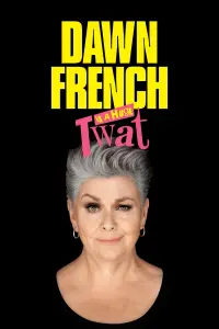 Poster to the movie "Dawn French Is a Huge Tw*t" #199766