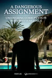 Poster to the movie "A Dangerous Assignment: Uncovering Corruption in Maduro’s Venezuela (full documentary)" #488716