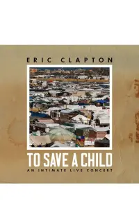 Eric Clapton: To Save A Child - An Intimate Live Concert