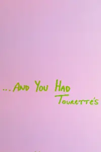 Poster to the movie "...And You Had Tourette