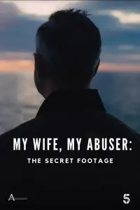 Poster to the movie "My Wife, My Abuser: The Secret Footage" #444116