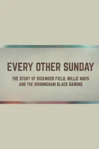 Poster to the movie "Every Other Sunday: The Story of Rickwood Field, Willie Mays and the Birmingham Black Barons" #507735