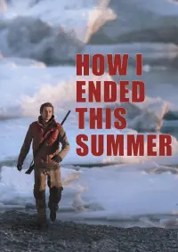 Poster to the movie "How I Ended This Summer" #709105