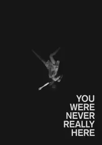 Poster to the movie "You Were Never Really Here" #636725