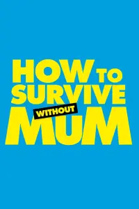 Poster to the movie "How to Survive Without Mum" #197194