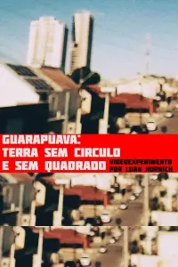 Poster to the movie "Guarapuava: terra sem círculo e sem quadrado" #569534