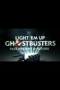 Poster to the movie "Light ‘Em Up! Ghostbusters Past, Present & Future" #427152