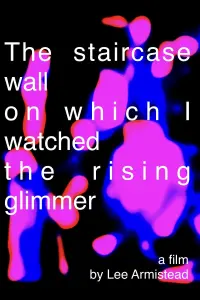 Poster to the movie "The staircase wall on which I watched the rising glimmer" #368831