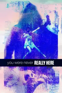 Poster to the movie "You Were Never Really Here" #108418