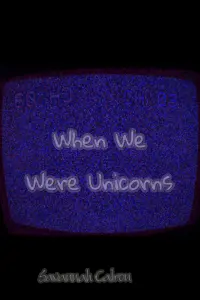 Poster to the movie "When We Were Unicorns" #649300