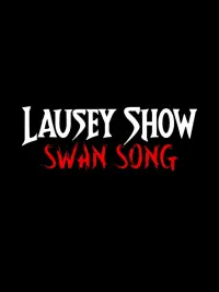 Poster to the movie "The Lausey Show: Swan Song" #640960