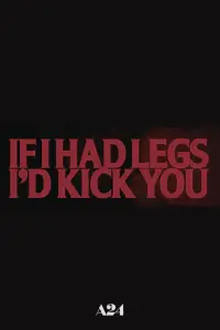 Poster to the movie "If I Had Legs I’d Kick You" #667550