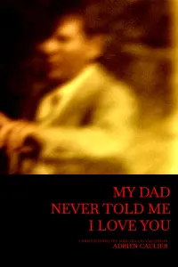 Poster to the movie "My dad never told me I love you" #367047