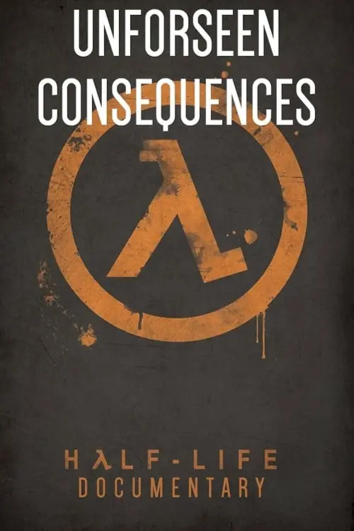 Movie poster "Unforeseen Consequences: A Half-Life Documentary"