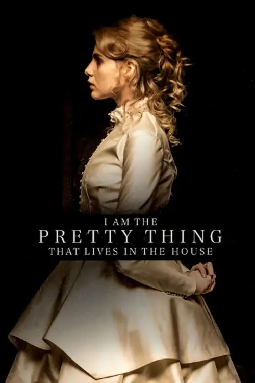 Movie poster "I Am the Pretty Thing That Lives in the House"