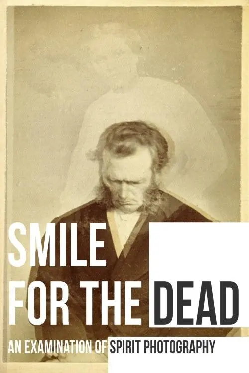 Movie poster "Smile for the Dead: An Examination of Spirit Photography"