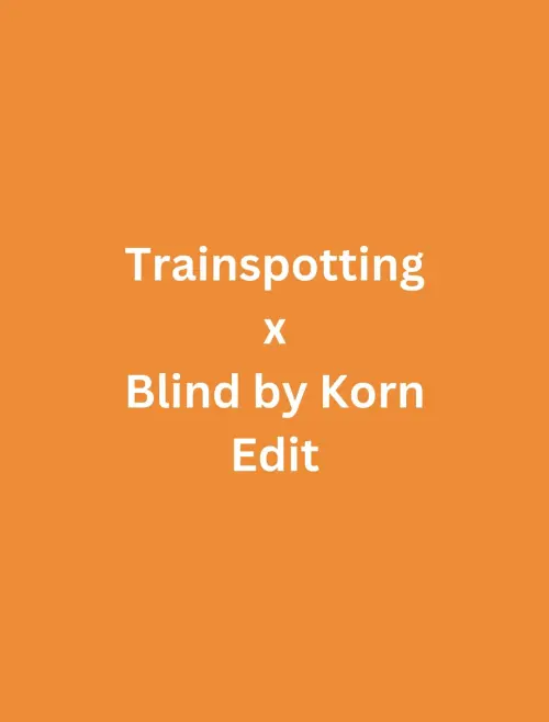 Movie poster "Trainspotting x Blind by Korn Edit"