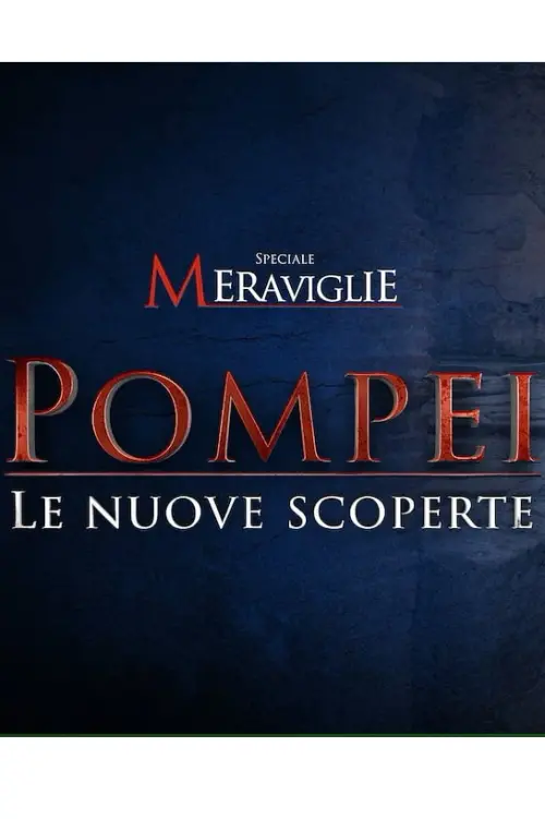 Movie poster "Speciale Meraviglie: Pompei, le nuove scoperte"