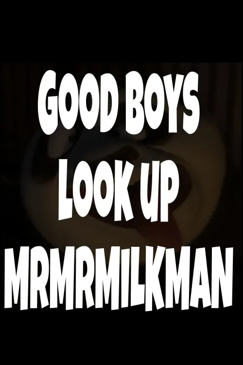 Movie poster "Good Boys look up MrMrMILKMAN"