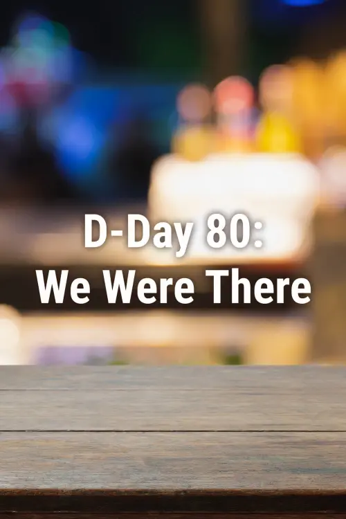 Movie poster "D-Day 80: We Were There"