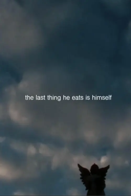 Movie poster "the last thing he eats is himself"