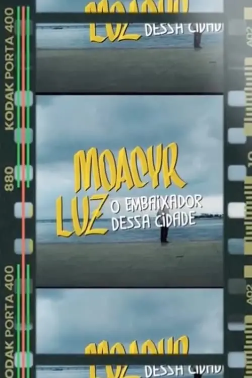 Movie poster "Moacyr Luz, O Embaixador Dessa Cidade"