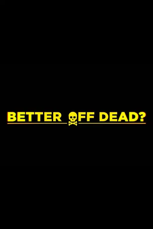 Movie poster "Better Off Dead?"