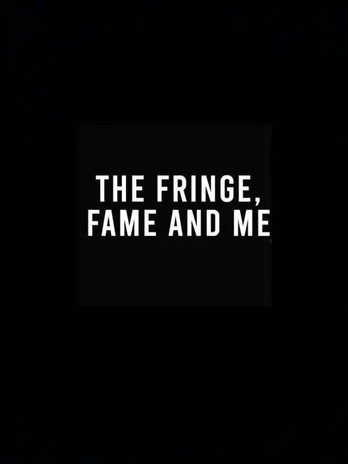 Movie poster "The Fringe, Fame and Me"