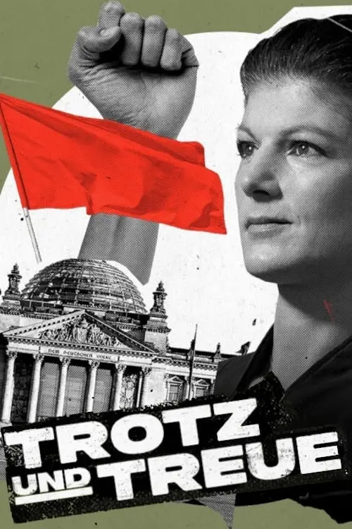 Movie poster "Trotz und Treue: Das Phänomen Sahra Wagenknecht"