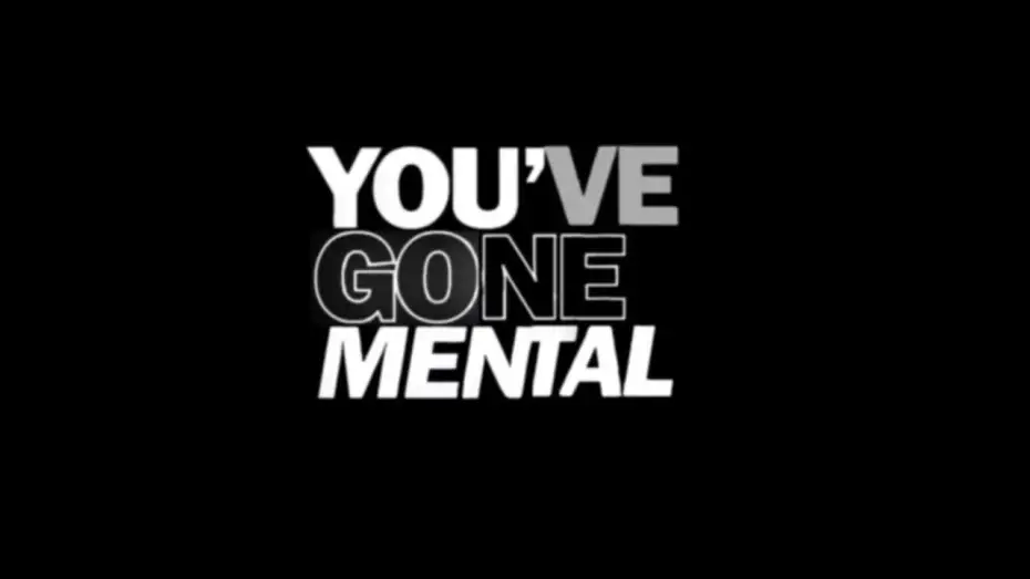 Watch film YOU&rsquo;VE GONE MENTAL | YOU&rsquo;VE GONE MENTAL TRAILER - 13/6/26