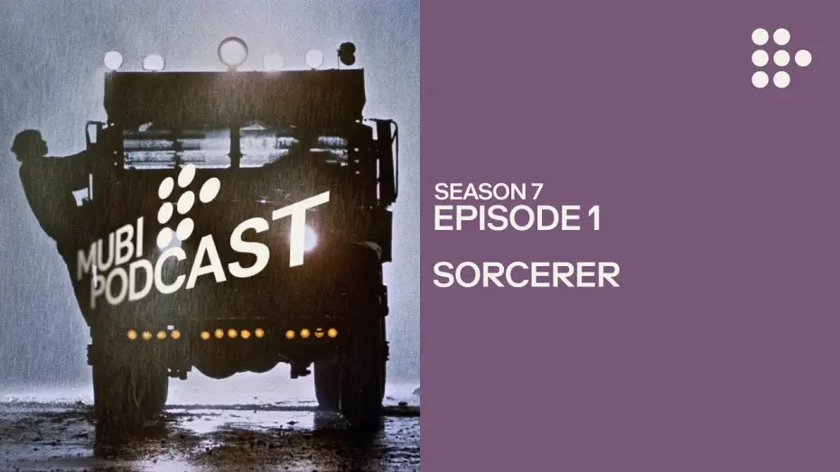 Watch film Sorcerer | SORCERER &mdash; William Friedkin&rsquo;s heart of darkness | MUBI Podcast