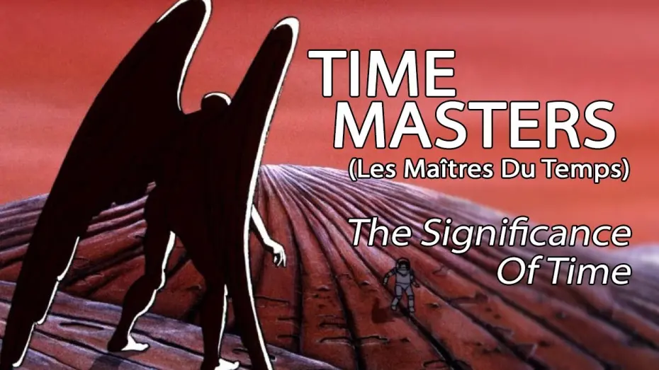 Watch film The Masters of Time | Time Masters (Les Ma&icirc;tres Du Temps) - The Significance Of Time