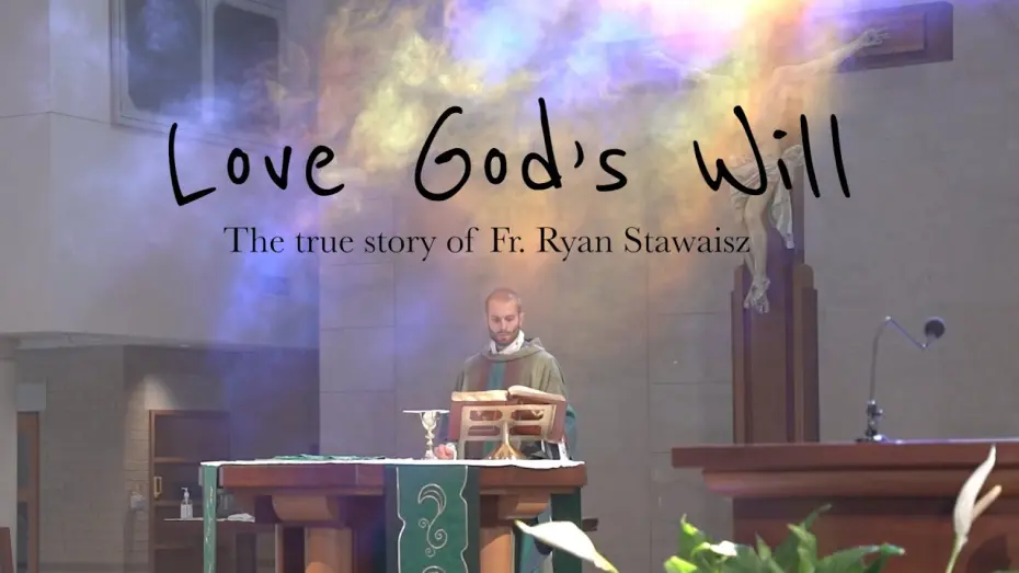 Watch film Love God's Will | "Love God's Will" - First Look at Fr. Ryan Stawaisz