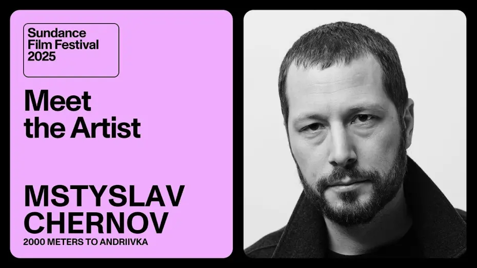 Watch film 2000 Meters to Andriivka | Meet the Artist 2025: Mstyslav Chernov on “2000 Meters to Andriivka”