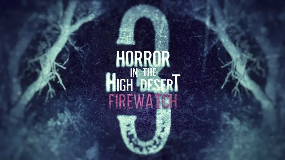 Watch film Horror in the High Desert 3: Firewatch | Horror in the High Desert 3: Firewatch - OFFICIAL TRAILER