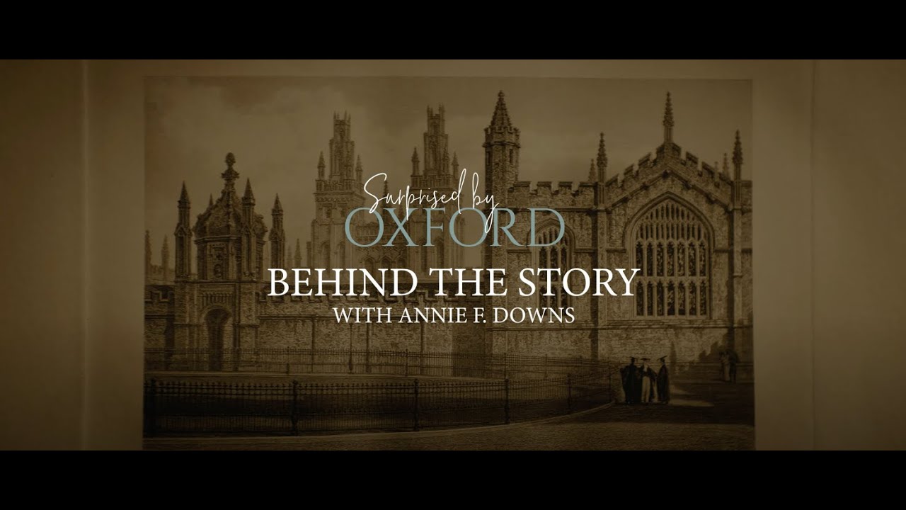 Watch film Surprised by Oxford | Behind the Story with Annie F. Downs